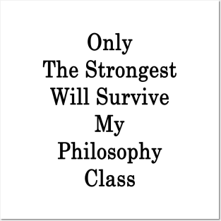 Only The Strongest Will Survive My Philosophy Class Posters and Art